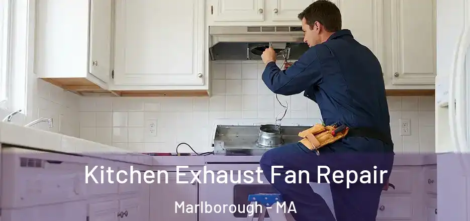 Kitchen Exhaust Fan Repair Marlborough - MA