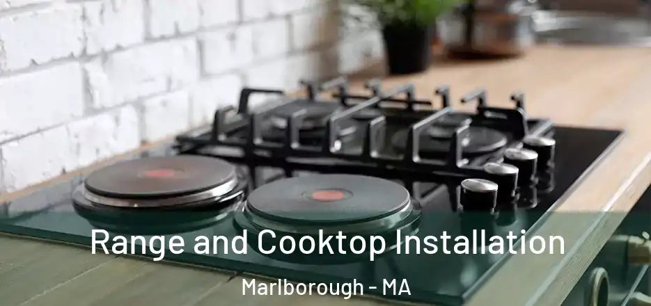 Range and Cooktop Installation Marlborough - MA
