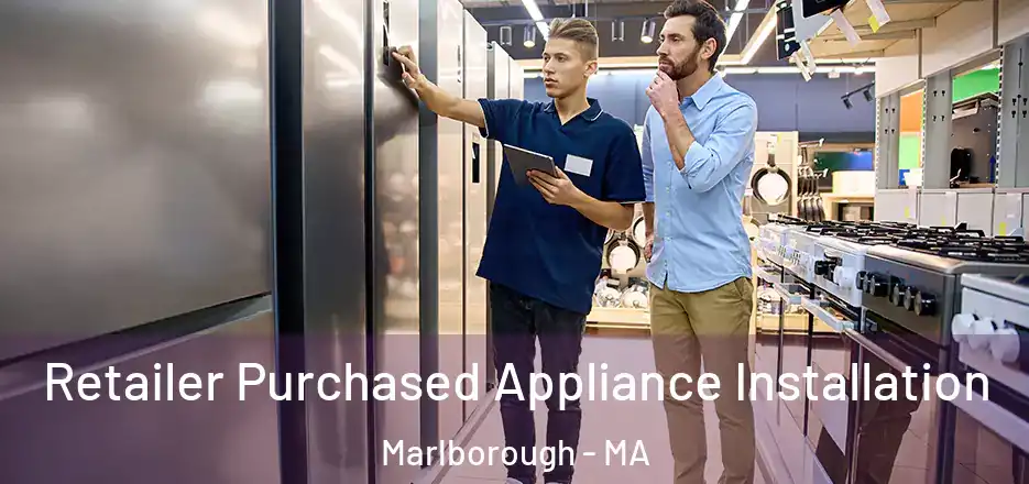 Retailer Purchased Appliance Installation Marlborough - MA